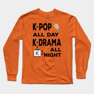 K-Pop all day K-Dramas all night with bubble tea and coffee Long Sleeve T-Shirt